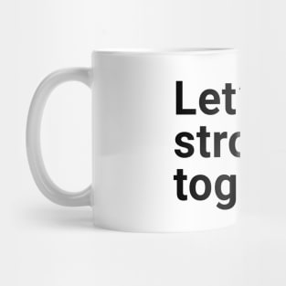 Let's get stronger together Mug